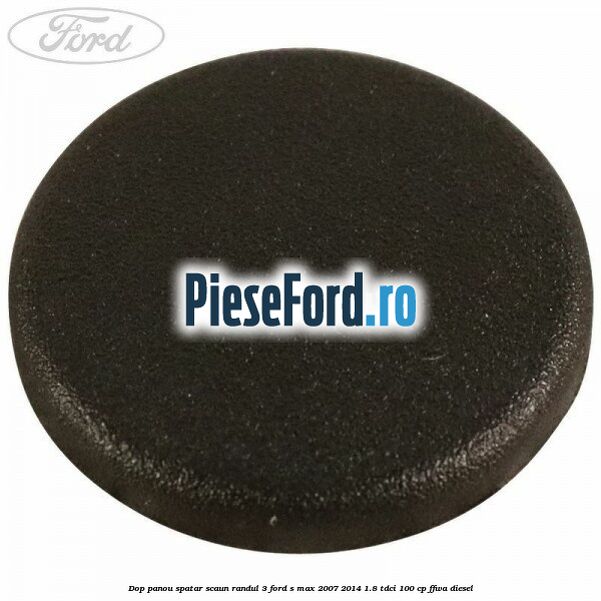 Dop panou spatar scaun randul 3 Ford S-Max 2007-2014 1.8 TDCi 100 cp Dop panou spatar scaun randul 3 Ford S-Max 2007-2014 1.8 TDCi 100 cp FFWA diesel
