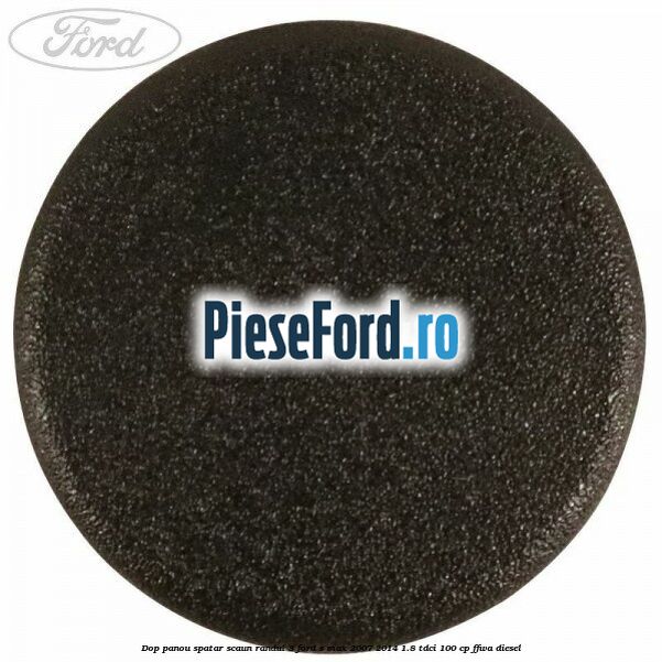 Dop panou spatar scaun randul 3 Ford S-Max 2007-2014 1.8 TDCi 100 cp Dop panou spatar scaun randul 3 Ford S-Max 2007-2014 1.8 TDCi 100 cp FFWA diesel