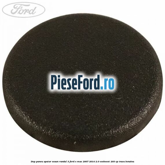 Dop panou spatar scaun randul 3 Ford S-Max 2007-2014 2.0 EcoBoost 203 cp TNWA benzina