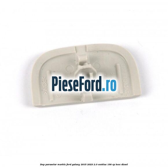 Dop parasolar marble Ford Galaxy 2015-2023 2.0 EcoBlue 190 cp BCCC diesel