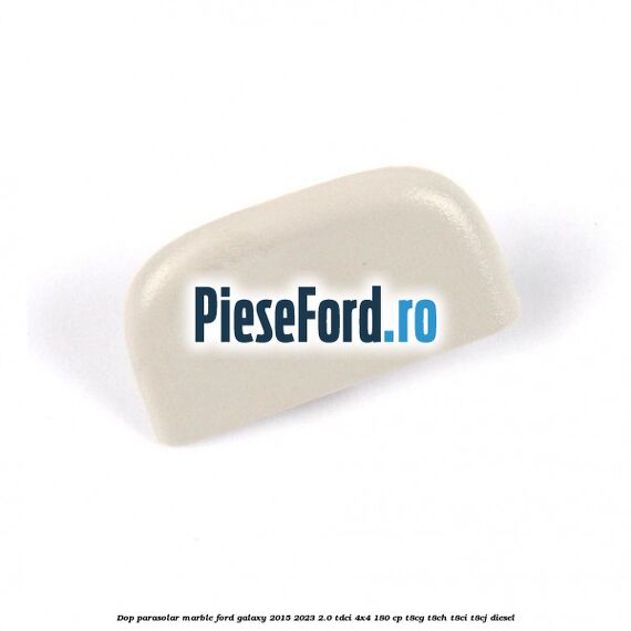 Dop parasolar marble Ford Galaxy 2015-2023 2.0 TDCi 4x4 180 cp T8CG, T8CH, T8CI, T8CJ diesel