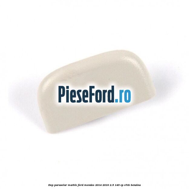 Dop parasolar marble Ford Mondeo 2014-2018 2.5 149 cp S7CB benzina