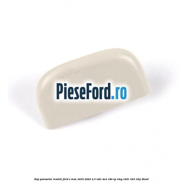 Dop parasolar marble Ford S-Max 2015-2023 2.0 TDCi 4x4 180 cp T8CG, T8CH, T8CI, T8CJ diesel