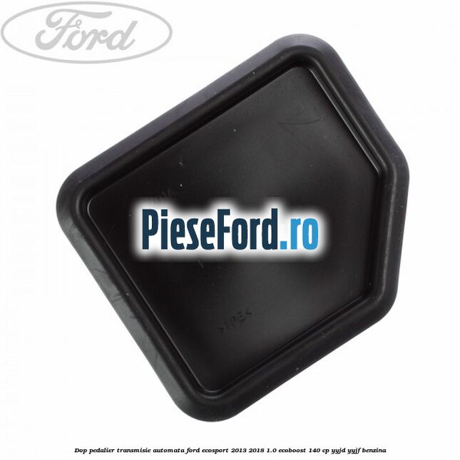 Dop pedalier transmisie automata Ford EcoSport 2013-2018 1.0 EcoBoost 140 cp YYJD, YYJF benzina