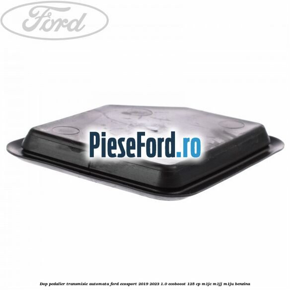 Dop pedalier transmisie automata Ford EcoSport 2019-2023 1.0 EcoBoost 125 cp M1JC, M1JJ, M1JU benzina