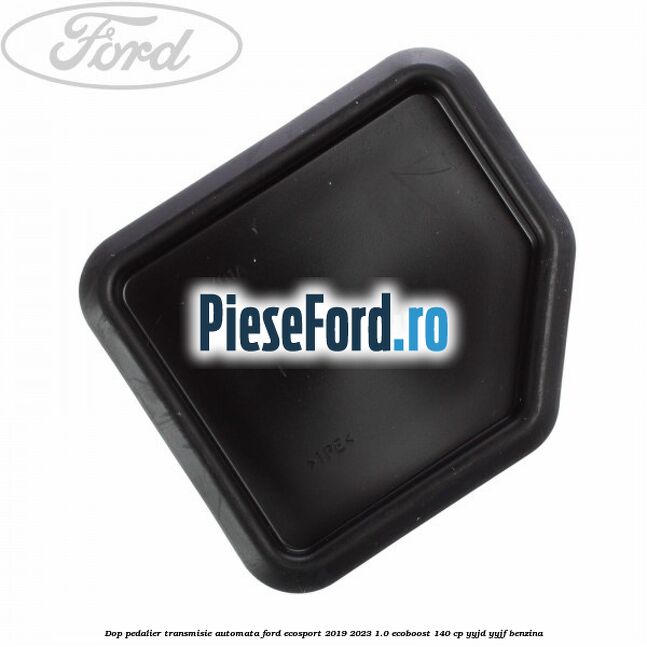 Dop pedalier transmisie automata Ford EcoSport 2019-2023 1.0 EcoBoost 140 cp YYJD, YYJF benzina