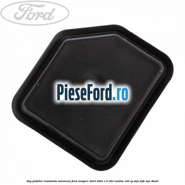Dop pedalier transmisie automata Ford EcoSport 2019-2023 1.5 TDCi EcoBlue 125 cp ZTJA, ZTJB, ZTJC diesel