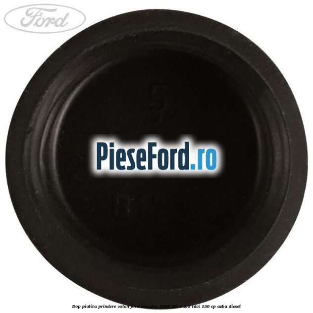 Dop piulita prindere volan Ford Mondeo 2008-2014 2.0 TDCi 130 cp Dop piulita prindere volan Ford Mondeo 2008-2014 2.0 TDCi 130 cp AZBA diesel