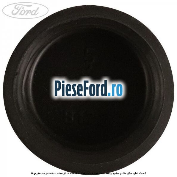Dop piulita prindere volan Ford Mondeo 2008-2014 2.0 TDCi 140 cp QXBA, QXBB, UFBA, UFBB diesel