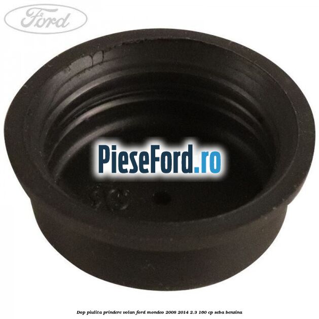 Dop piulita prindere volan Ford Mondeo 2008-2014 2.3 160 cp SEBA benzina