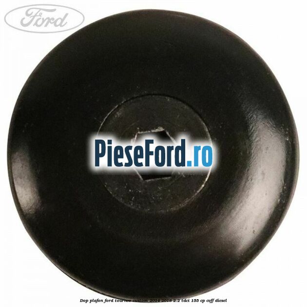 Dop plafon Ford Tourneo Custom 2014-2018 2.2 TDCi 155 cp CVFF diesel
