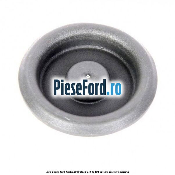 Dop podea Ford Fiesta 2013-2017 1.6 Ti 105 cp IQJA, IQJC, IQJE benzina