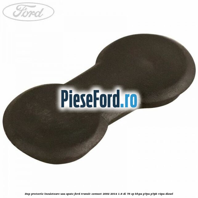 Dop protectie incuietoare usa spate Ford Transit Connect 2002-2014 1.8 Di 75 cp BHPA, P7PA, P7PB, R2PA diesel