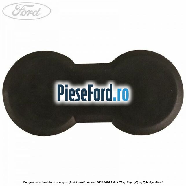 Dop protectie incuietoare usa spate Ford Transit Connect 2002-2014 1.8 Di 75 cp BHPA, P7PA, P7PB, R2PA diesel