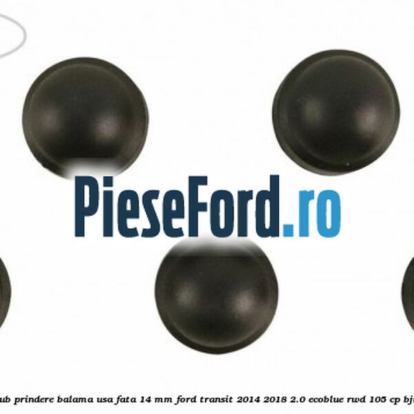Dop protectie surub prindere balama usa fata 14 mm Ford Transit 2014-2018 2.0 EcoBlue RWD 105 cp Dop protectie surub prindere balama usa fata 14 mm Ford Transit 2014-2018 2.0 EcoBlue RWD 105 cp BJRA, YLR6, YLRA diesel