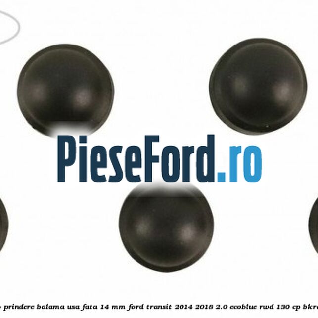 Dop protectie surub prindere balama usa fata 14 mm Ford Transit 2014-2018 2.0 EcoBlue RWD 130 cp Dop protectie surub prindere balama usa fata 14 mm Ford Transit 2014-2018 2.0 EcoBlue RWD 130 cp BKRA, YMHA, YMR6 diesel