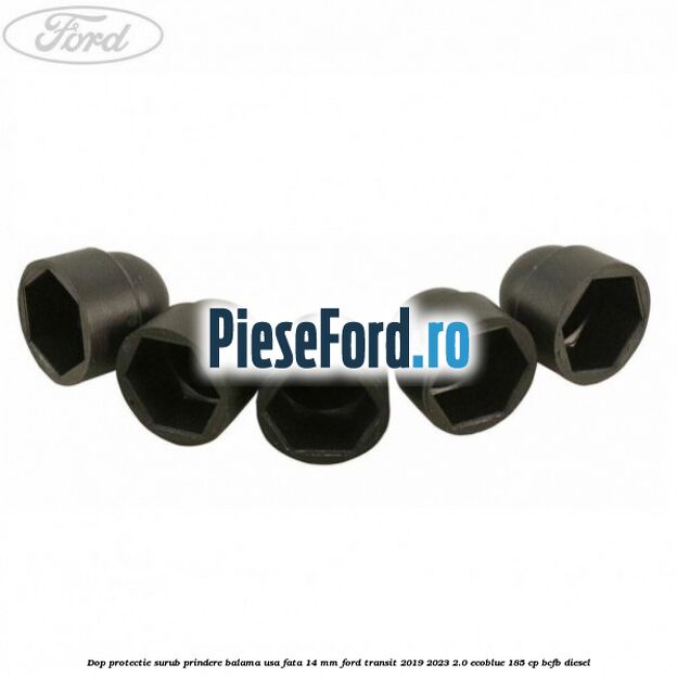 Dop protectie surub prindere balama usa fata 14 mm Ford Transit 2019-2023 2.0 EcoBlue 185 cp BCFB diesel