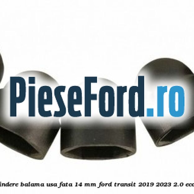 Dop protectie surub prindere balama usa fata 14 mm Ford Transit 2019-2023 2.0 EcoBlue 185 cp BCFB diesel