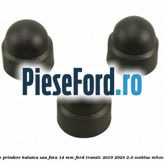 Dop protectie surub prindere balama usa fata 14 mm Ford Transit 2019-2023 2.0 EcoBlue mHEV 150 cp P0FB Hybrid