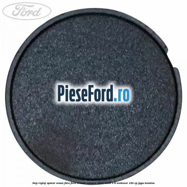 Dop reglaj spatar scaun fata Ford Transit Connect 2013-2018 1.6 EcoBoost 150 cp JQGA benzina