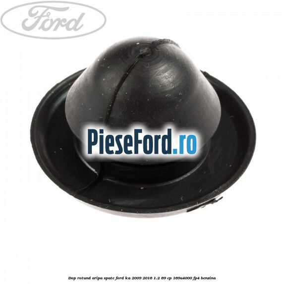 Dop rotund aripa spate Ford Ka 2009-2016 1.2 69 cp 169A4000, FP4 benzina