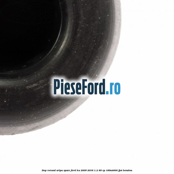 Dop rotund aripa spate Ford Ka 2009-2016 1.2 69 cp 169A4000, FP4 benzina