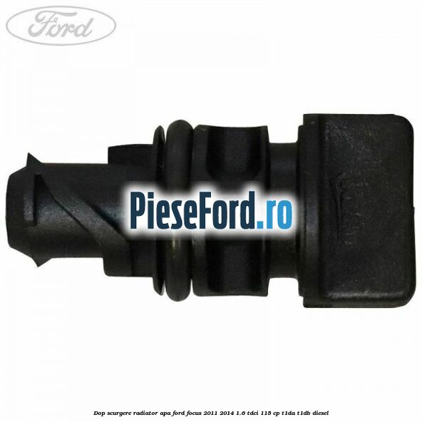 Dop scurgere radiator apa Ford Focus 2011-2014 1.6 TDCi 115 cp T1DA, T1DB diesel