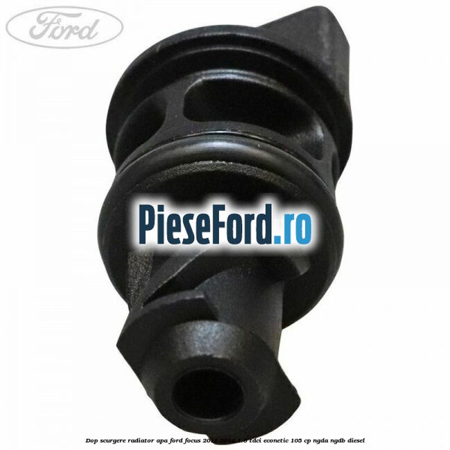 Dop scurgere radiator apa Ford Focus 2011-2014 1.6 TDCi ECOnetic 105 cp NGDA, NGDB diesel