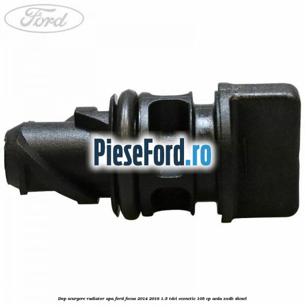 Dop scurgere radiator apa Ford Focus 2014-2018 1.5 TDCi ECOnetic 105 cp AEDA, XXDB diesel