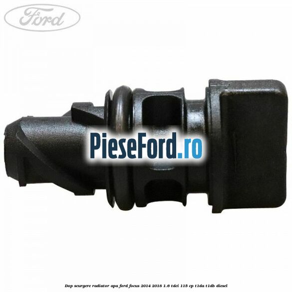 Dop scurgere radiator apa Ford Focus 2014-2018 1.6 TDCi 115 cp Dop scurgere radiator apa Ford Focus 2014-2018 1.6 TDCi 115 cp T1DA, T1DB diesel
