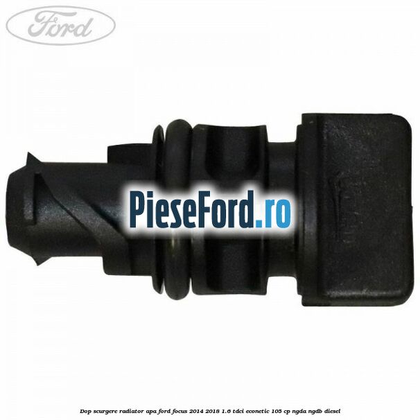 Dop scurgere radiator apa Ford Focus 2014-2018 1.6 TDCi ECOnetic 105 cp NGDA, NGDB diesel