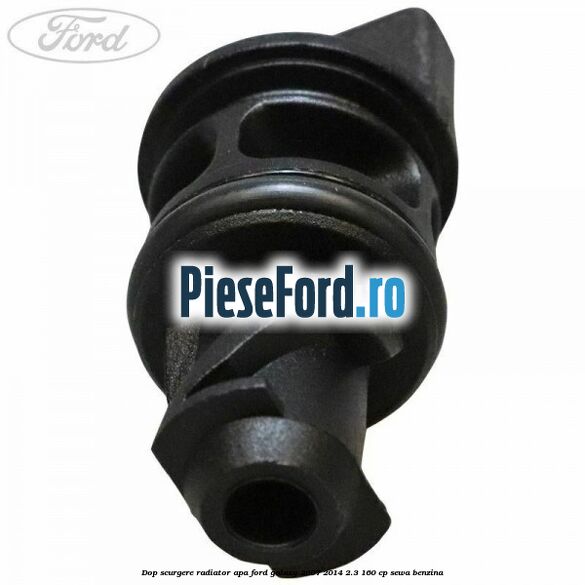 Dop scurgere radiator apa Ford Galaxy 2007-2014 2.3 160 cp SEWA benzina