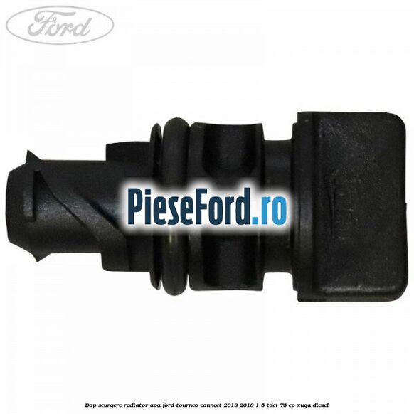 Dop scurgere radiator apa Ford Tourneo Connect 2013-2018 1.5 TDCi 75 cp Dop scurgere radiator apa Ford Tourneo Connect 2013-2018 1.5 TDCi 75 cp XUGA diesel