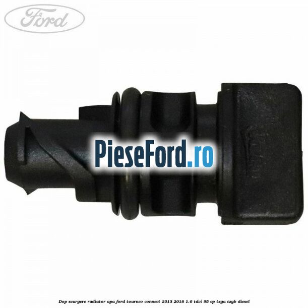 Dop scurgere radiator apa Ford Tourneo Connect 2013-2018 1.6 TDCi 95 cp TZGA, TZGB diesel