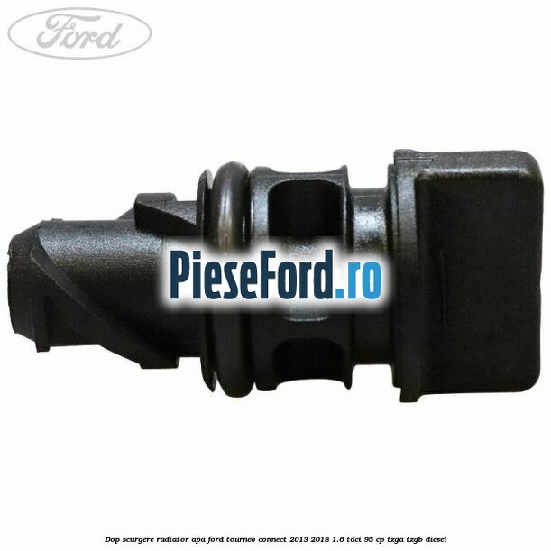 Dop scurgere radiator apa Ford Tourneo Connect 2013-2018 1.6 TDCi 95 cp TZGA, TZGB diesel