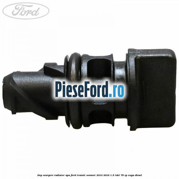 Dop scurgere radiator apa Ford Transit Connect 2013-2018 1.5 TDCi 75 cp XUGA diesel