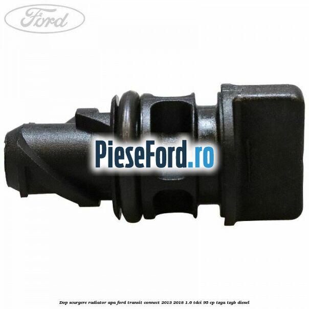 Dop scurgere radiator apa Ford Transit Connect 2013-2018 1.6 TDCi 95 cp TZGA, TZGB diesel