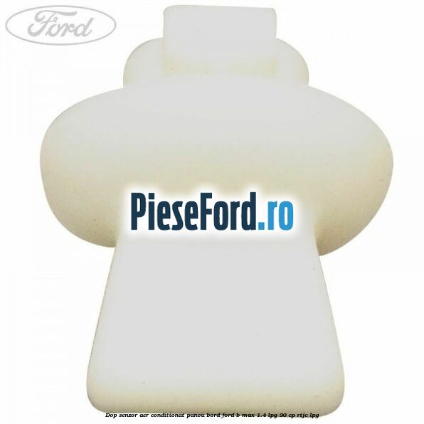 Dop senzor aer conditionat panou bord Ford B-Max 1.4 LPG 90 cp RTJC LPG