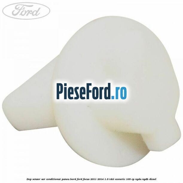 Dop senzor aer conditionat panou bord Ford Focus 2011-2014 1.6 TDCi ECOnetic 105 cp NGDA, NGDB diesel