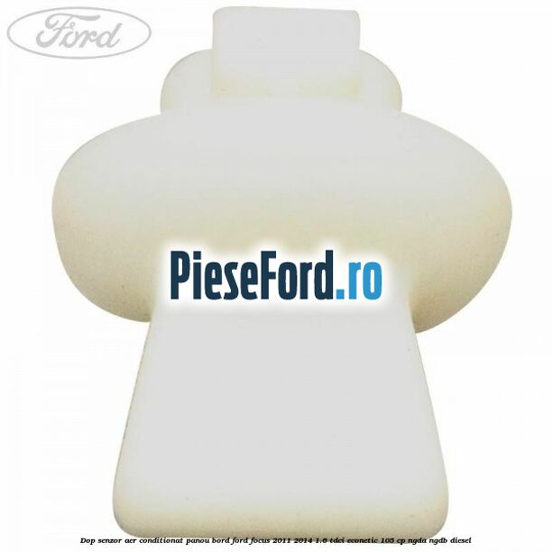 Dop senzor aer conditionat panou bord Ford Focus 2011-2014 1.6 TDCi ECOnetic 105 cp NGDA, NGDB diesel