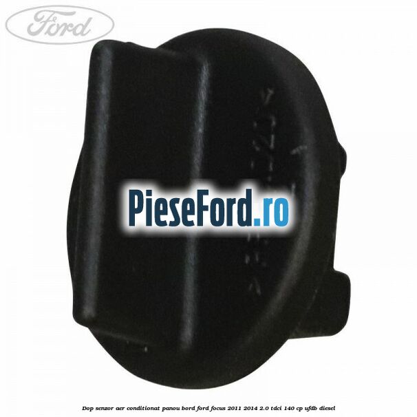Dop senzor aer conditionat panou bord Ford Focus 2011-2014 2.0 TDCi 140 cp UFDB diesel