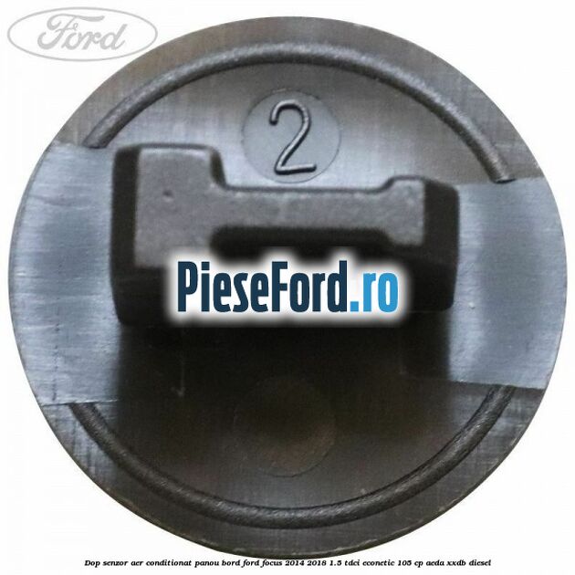 Dop senzor aer conditionat panou bord Ford Focus 2014-2018 1.5 TDCi ECOnetic 105 cp AEDA, XXDB diesel