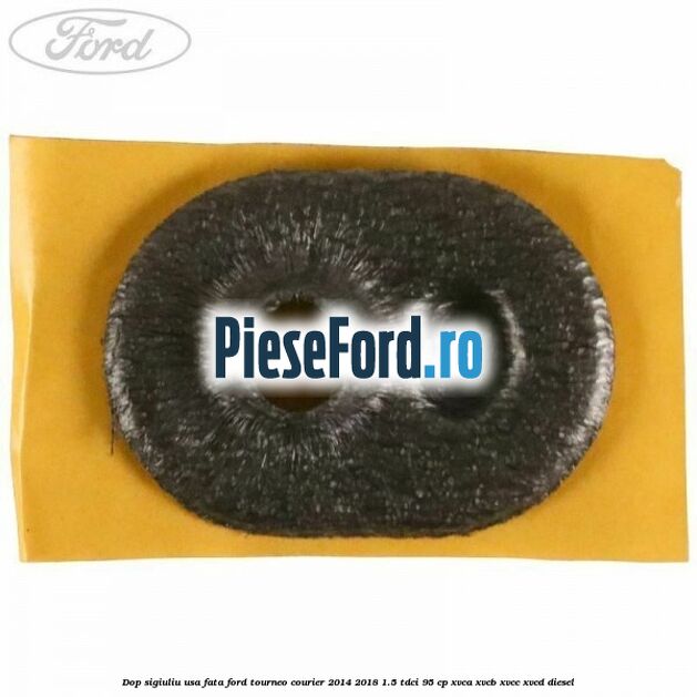 Dop sigiuliu usa fata Ford Tourneo Courier 2014-2018 1.5 TDCi 95 cp XVCA, XVCB, XVCC, XVCD diesel