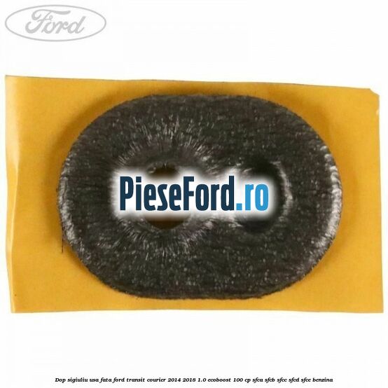 Dop sigiuliu usa fata Ford Transit Courier 2014-2018 1.0 EcoBoost 100 cp SFCA, SFCB, SFCC, SFCD, SFCE benzina