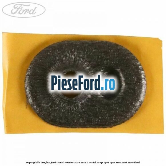 Dop sigiuliu usa fata Ford Transit Courier 2014-2018 1.5 TDCi 75 cp UGCA, UGCB, XUCC, XUCD, XUCE diesel