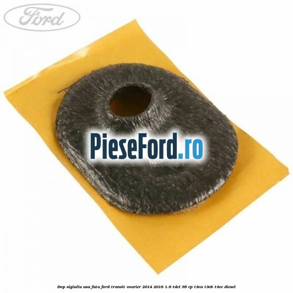 Dop sigiuliu usa fata Ford Transit Courier 2014-2018 1.6 TDCi 95 cp T3CA, T3CB, T3CC diesel