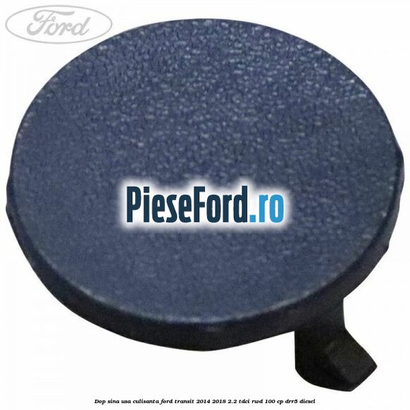 Dop sina usa culisanta Ford Transit 2014-2018 2.2 TDCi RWD 100 cp Dop sina usa culisanta Ford Transit 2014-2018 2.2 TDCi RWD 100 cp DRR5 diesel