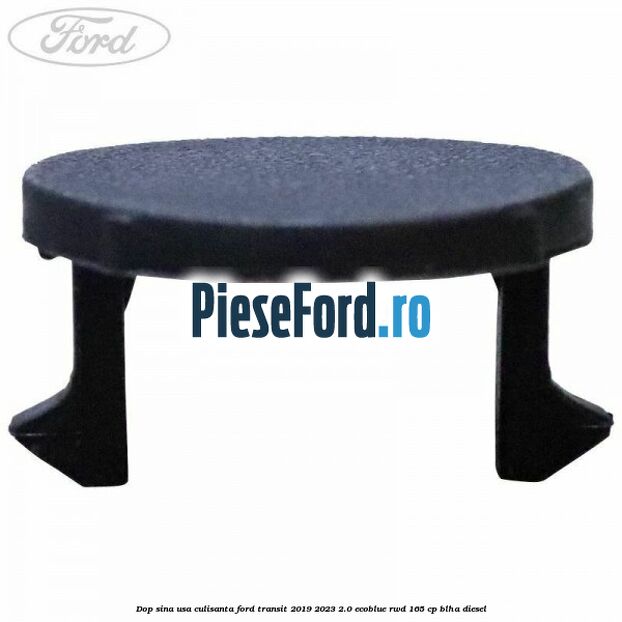 Dop sina usa culisanta Ford Transit 2019-2023 2.0 EcoBlue RWD 165 cp BLHA diesel