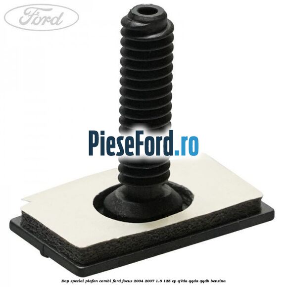 Dop special plafon combi Ford Focus 2004-2007 1.8 125 cp Q7DA, QQDA, QQDB benzina