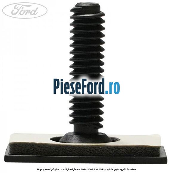 Dop special plafon combi Ford Focus 2004-2007 1.8 125 cp Q7DA, QQDA, QQDB benzina
